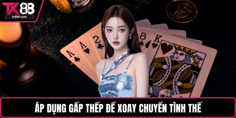 Áp dụng gấp thếp để xoay chuyển tình thế