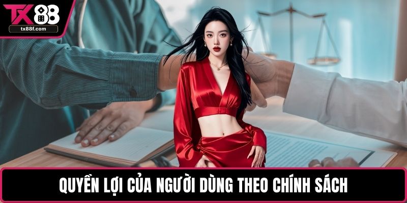 Quyền lợi của người dùng theo chính sách